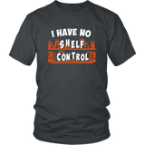 "I Have No Shelf Control" Unisex T-Shirt - Gifts For Reading Addicts