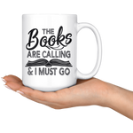 "The Books Are Calling"15oz White Mug - Gifts For Reading Addicts