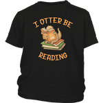 "I otter be reading"YOUTH SHIRT - Gifts For Reading Addicts