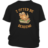 "I otter be reading"YOUTH SHIRT - Gifts For Reading Addicts