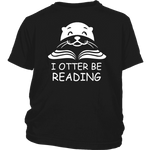 "I otter be Reading"YOUTH SHIRT - Gifts For Reading Addicts