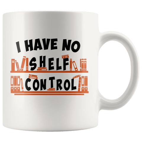 "I Have No Shelf Control"11oz White Mug - Gifts For Reading Addicts