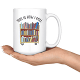 "This is how i roll" 15oz white mug - Gifts For Reading Addicts