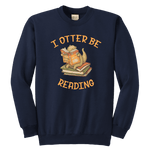 "I otter be reading" YOUTH CREWNECK SWEATSHIRT - Gifts For Reading Addicts