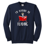 "I'd rather be reading" YOUTH CREWNECK SWEATSHIRT - Gifts For Reading Addicts