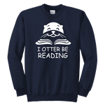 "I otter be Reading"YOUTH CREWNECK SWEATSHIRT - Gifts For Reading Addicts