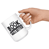 "The Book Was Better"15oz White Mug - Gifts For Reading Addicts