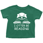 "I otter be Reading"TODDLER TSHIRT - Gifts For Reading Addicts