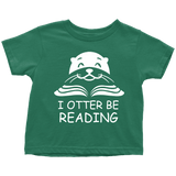 "I otter be Reading"TODDLER TSHIRT - Gifts For Reading Addicts