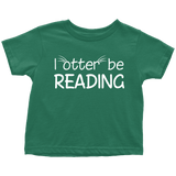 "I otter be reading"TODDLER TSHIRT - Gifts For Reading Addicts