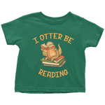 "I otter be reading" TODDLER TSHIRT - Gifts For Reading Addicts