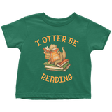 "I otter be reading" TODDLER TSHIRT - Gifts For Reading Addicts