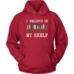 "I believe in my shelf" Hoodie - Gifts For Reading Addicts