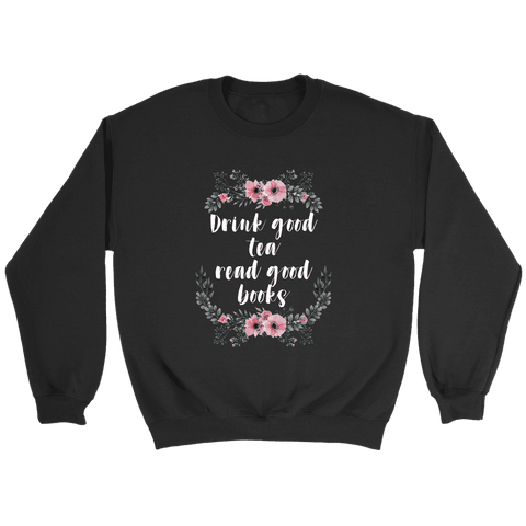"Read Good Books" Sweatshirt - Gifts For Reading Addicts