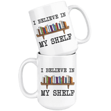 "I believe in my shelf"15oz white mug - Gifts For Reading Addicts