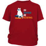 "I'd rather be reading"YOUTH SHIRT - Gifts For Reading Addicts