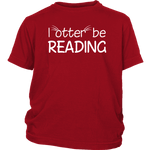 "I otter be reading"YOUTH SHIRT - Gifts For Reading Addicts