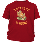 "I otter be reading"YOUTH SHIRT - Gifts For Reading Addicts