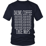 Drink Coffee, Read books, Take naps Unisex T-shirt - Gifts For Reading Addicts