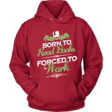 Born to read books forced to work Hoodie - Gifts For Reading Addicts