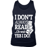 I don't always read.. oh wait yes i do Mens Tank - Gifts For Reading Addicts