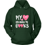 My Heart Belongs To Books Hoodie - Gifts For Reading Addicts