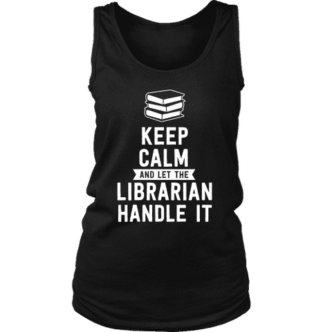 Keep calm and let the librarian handle it Womens Tank Top - Gifts For Reading Addicts