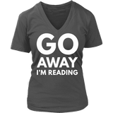 Go away I'm reading V-neck - Gifts For Reading Addicts