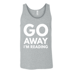 Go away I'm reading Unisex Tank - Gifts For Reading Addicts