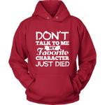 Don't talk to me my favorite character just died Hoodie - Gifts For Reading Addicts