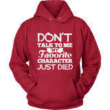 Don't talk to me my favorite character just died Hoodie - Gifts For Reading Addicts