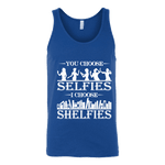 You Choose Selfies, I Choose Shelfies Unisex Tank Top - Gifts For Reading Addicts