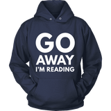 Go away I'm reading Hoodie - Gifts For Reading Addicts