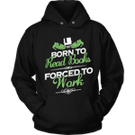 Born to read books forced to work Hoodie - Gifts For Reading Addicts