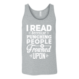 I read because punching people is frowned upon Unisex Tank - Gifts For Reading Addicts