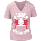 I read so i dont choke people V-neck - Gifts For Reading Addicts