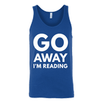 Go away I'm reading Unisex Tank - Gifts For Reading Addicts