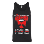 I'm crazy because i read ? Unisex Tank - Gifts For Reading Addicts
