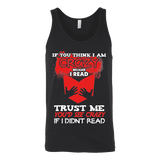 I'm crazy because i read ? Unisex Tank - Gifts For Reading Addicts