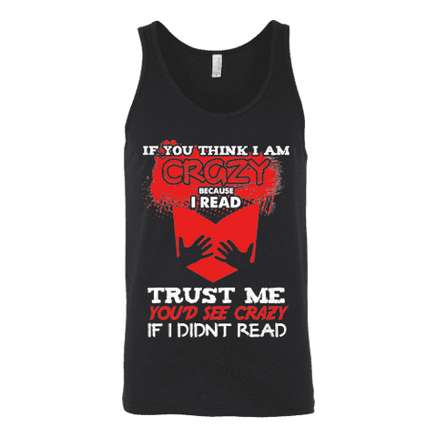 I'm crazy because i read ? Unisex Tank - Gifts For Reading Addicts