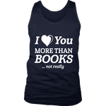 I love you more than BOOKS... Not really Mens Tank Top - Gifts For Reading Addicts