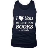 I love you more than BOOKS... Not really Mens Tank Top - Gifts For Reading Addicts