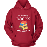 I've Got really Big Books Hoodie - Gifts For Reading Addicts