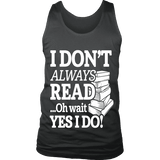 I don't always read.. oh wait yes i do Mens Tank - Gifts For Reading Addicts