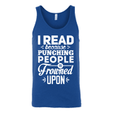 I read because punching people is frowned upon Unisex Tank - Gifts For Reading Addicts