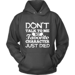 Don't talk to me my favorite character just died Hoodie - Gifts For Reading Addicts