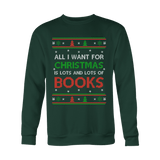 All i want for christmas is lots and lots of books Sweatshirt - Gifts For Reading Addicts