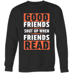 Good friends shut up - Gifts For Reading Addicts