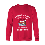 I Didn't Choose The Book Life Sweatshirt - Gifts For Reading Addicts