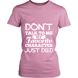 Don't talk to me my favorite character just died Fitted T-shirt - Gifts For Reading Addicts